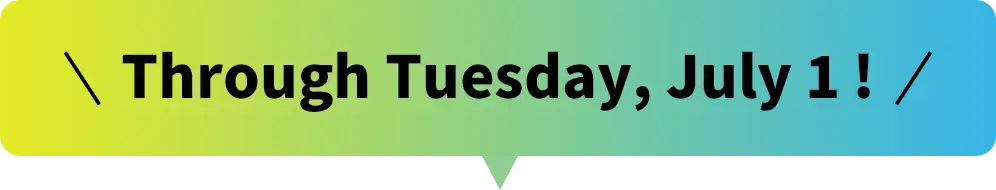 Through Tuesday, July 1!