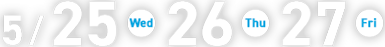 5/26(Wed)27(Thu)28(Fri)